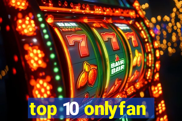 top 10 onlyfan